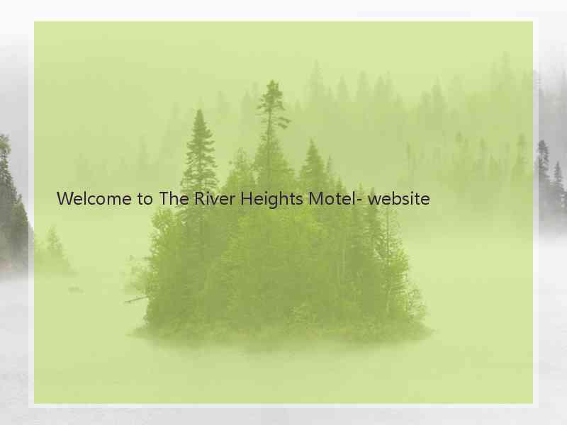 Welcome to The River Heights Motel- website  