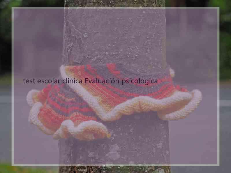 test escolar clínica Evaluación psicologica